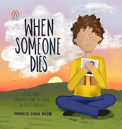 When Someone Dies: A Children’s Mindful How-to Guide on Grief and Loss